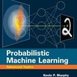 ISBN: 9780262048439 - Probabilistic Machine Learning: Advanced Topics (Adaptive Computation and Machine Learning series)